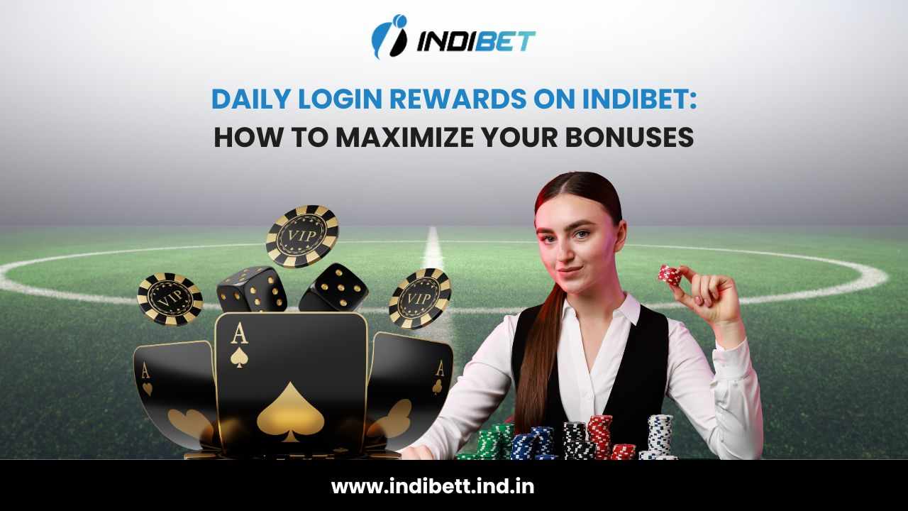 Daily Login Rewards on Indibet: How to Maximize Your Bonuses
