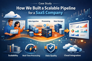 Case Study: How We Built a Scalable Data Pipeline for a SaaS Company