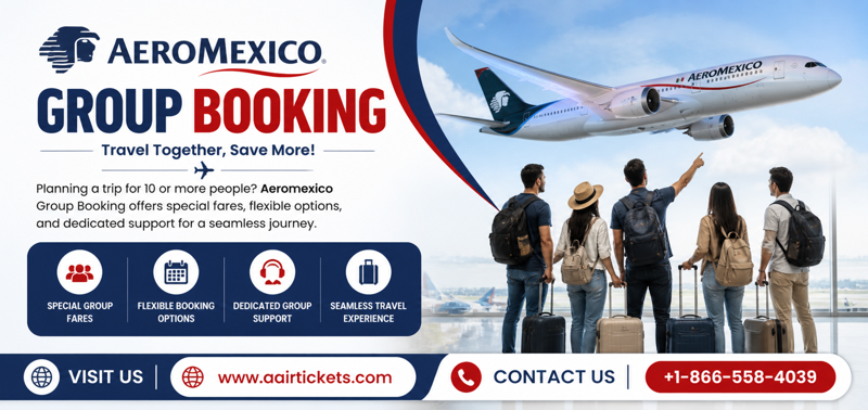 Group Travel Made Easy with Aeroméxico Bookings!