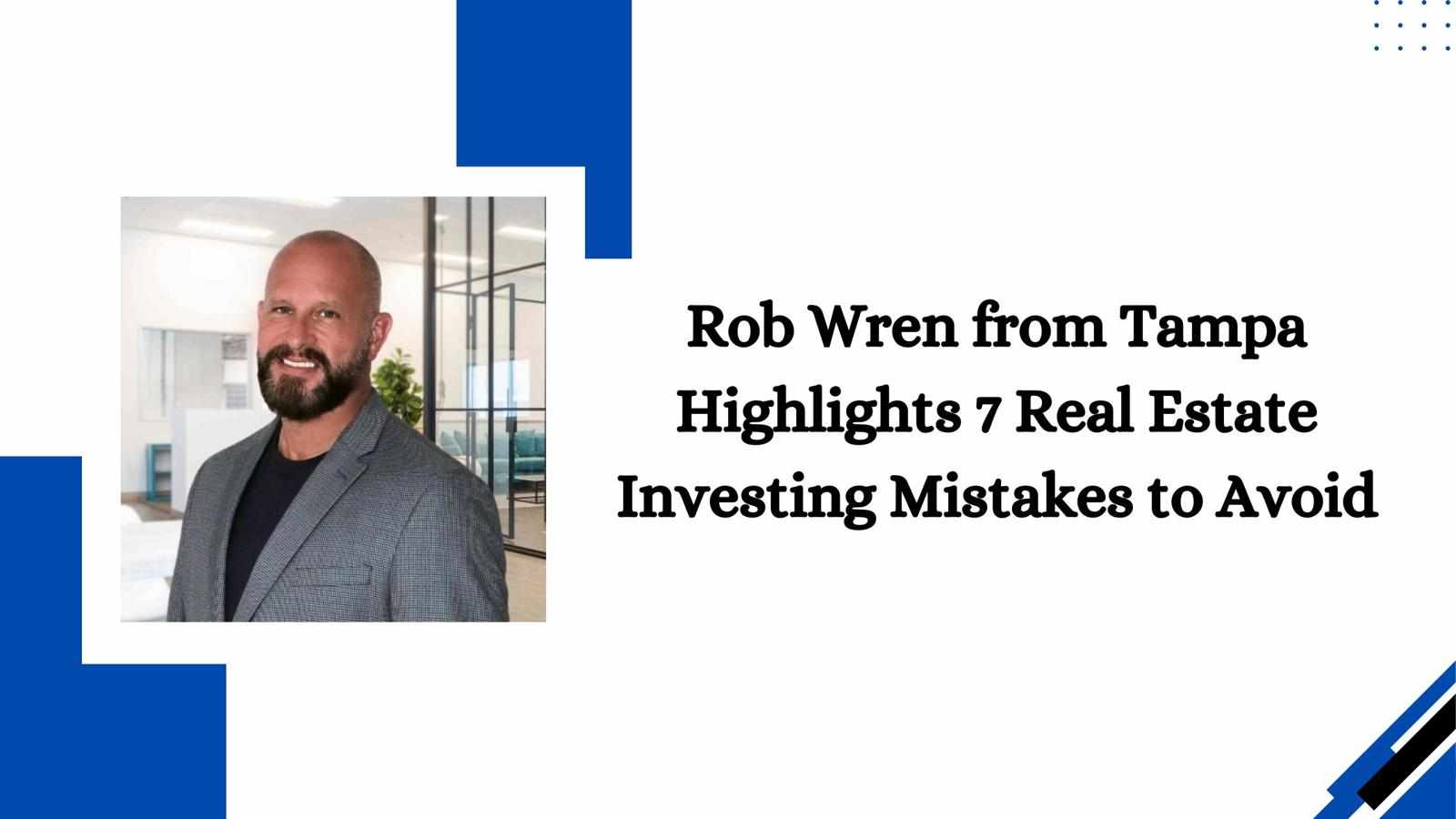 Rob Wren from Tampa Highlights 7 Real Estate Investing Mistakes to Avoid