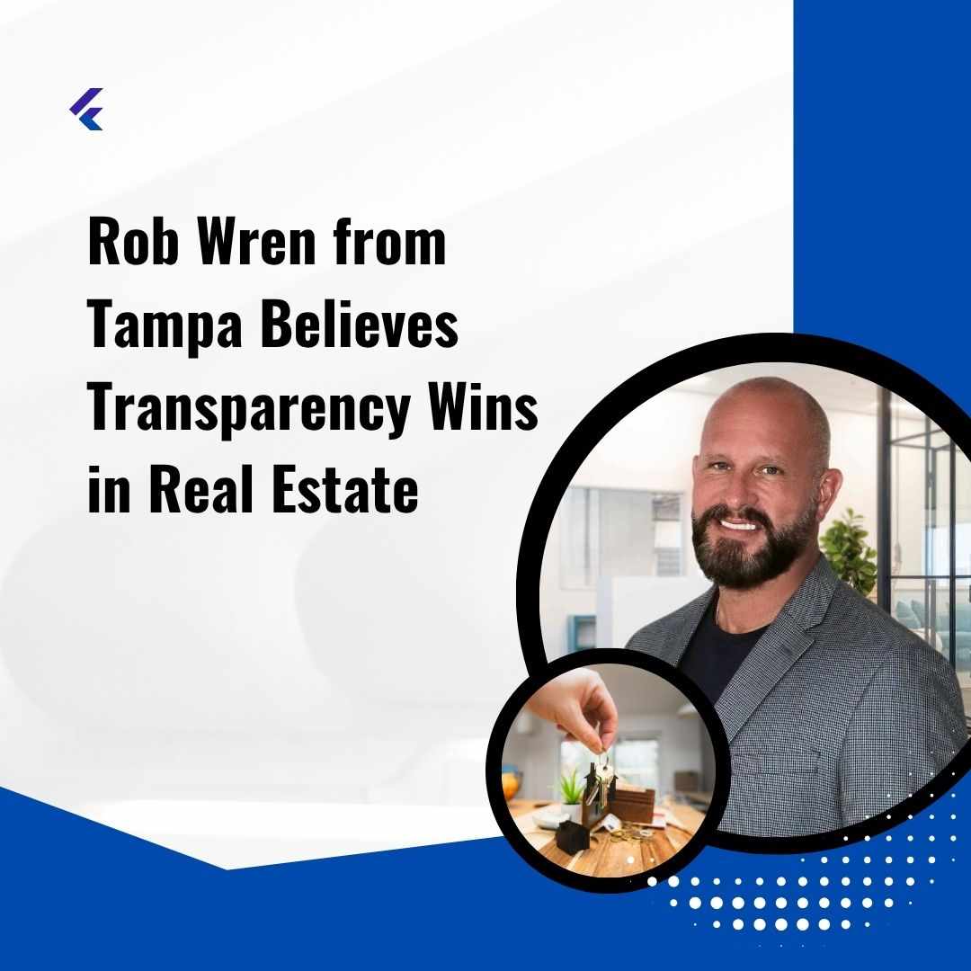 Rob Wren from Tampa Believes Transparency Wins in Real Estate