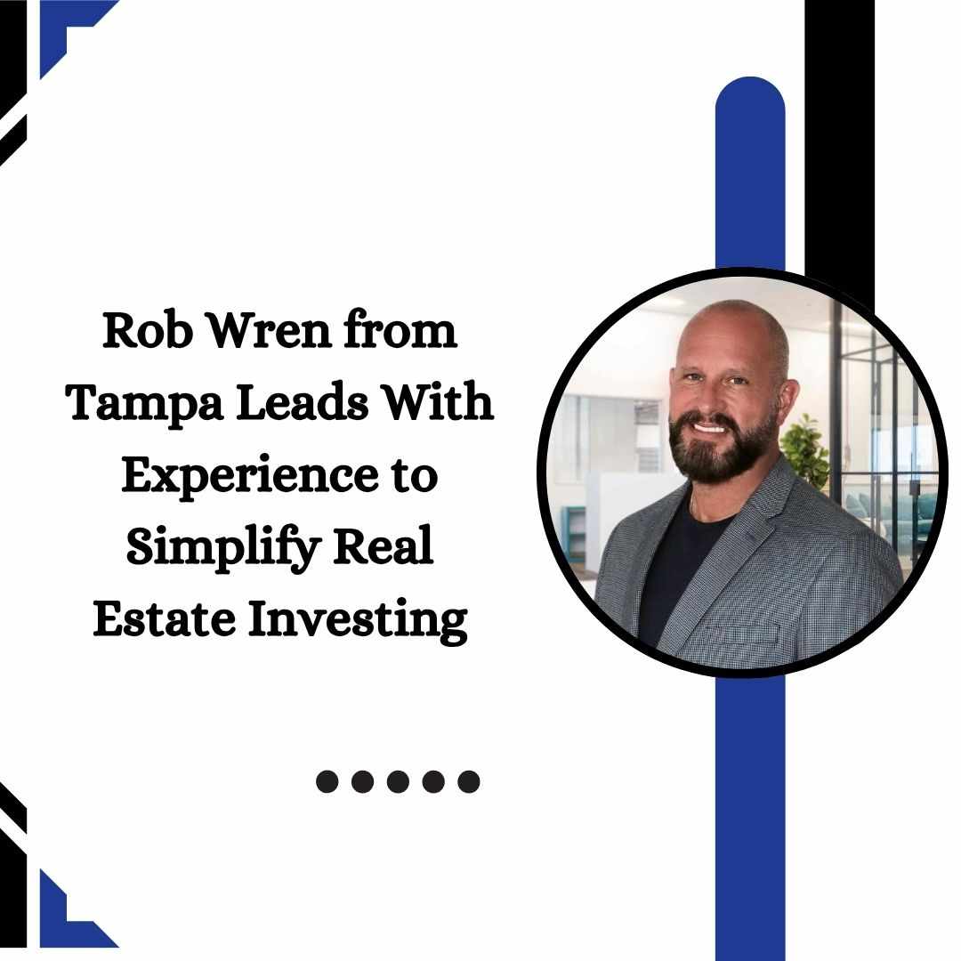 Rob Wren from Tampa Leads With Experience to Simplify Real Estate Investing