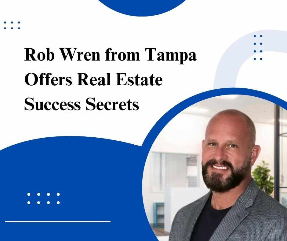 Rob Wren from Tampa Offers Real Estate Success Secrets