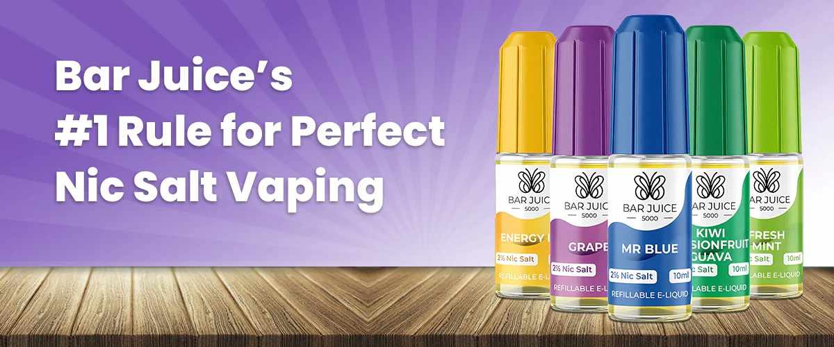 Bar Juice’s #1 Rule for Perfect Nic Salt Vaping