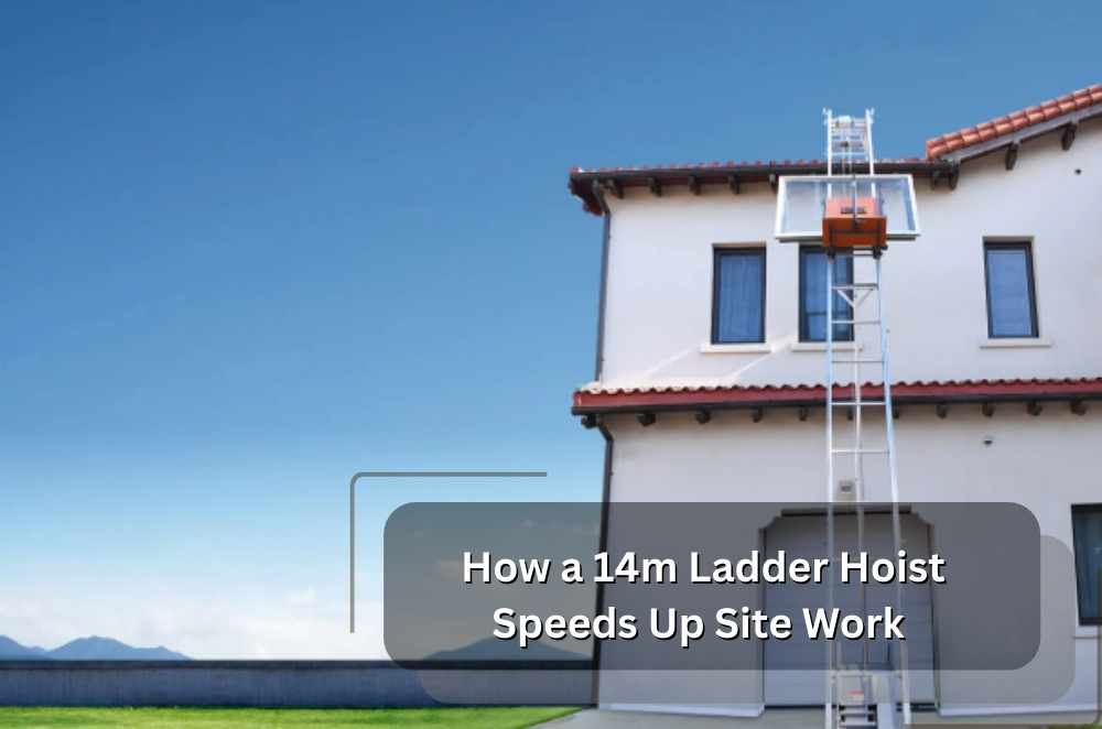 How a 14m Ladder Hoist Speeds Up Site Work