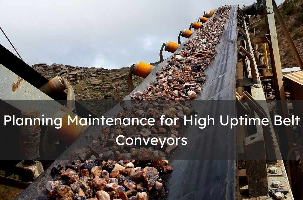 Planning Maintenance for High Uptime Belt Conveyors