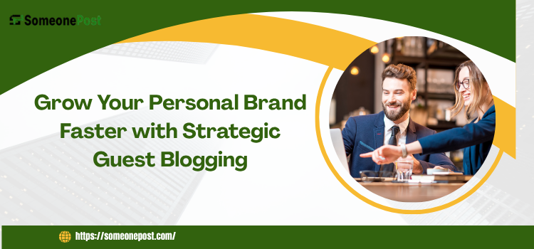 Grow Your Personal Brand Faster with Strategic Guest Blogging