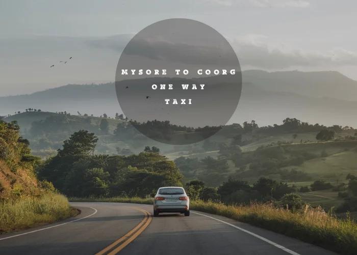 Hassle-Free Travel with Mysore to Coorg One Way Taxi Booking