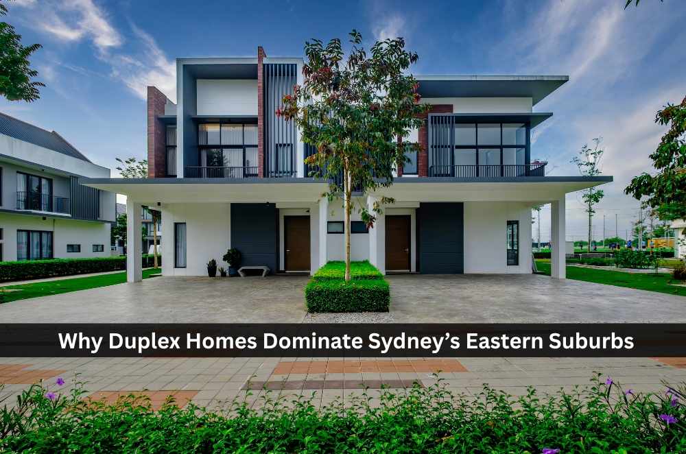 Why Duplex Homes Dominate Sydney’s Eastern Suburbs