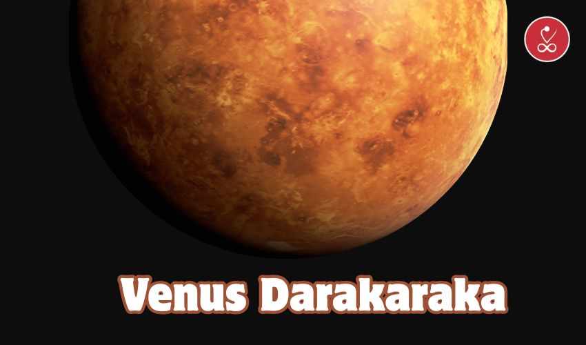 Venus Darakaraka: Love, Marriage & Spouse Traits in Vedic Astrology