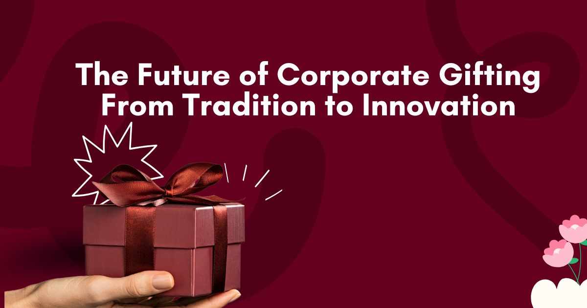 The Future of Corporate Gifting: From Tradition to Innovation