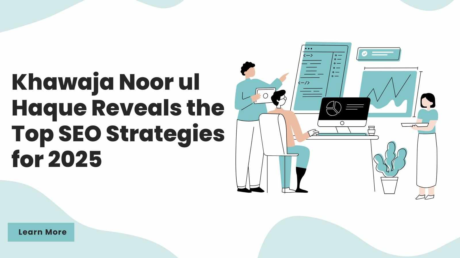 Khawaja Noor ul Haque Reveals the Top SEO Strategies for 2025