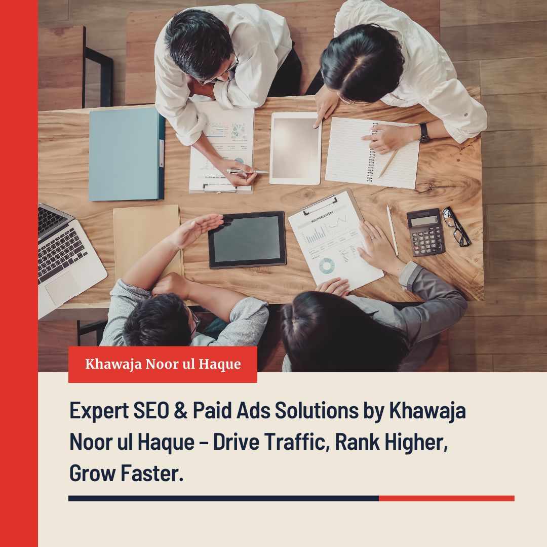 Khawaja Noor ul Haque | SEO & Paid Ads Expert