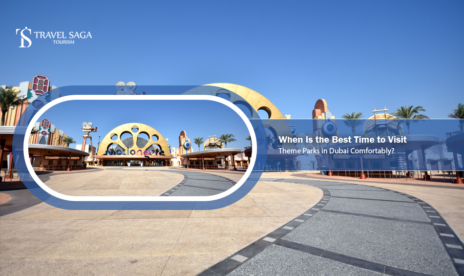 When Is the Best Time to Visit Theme Parks in Dubai Comfortably?