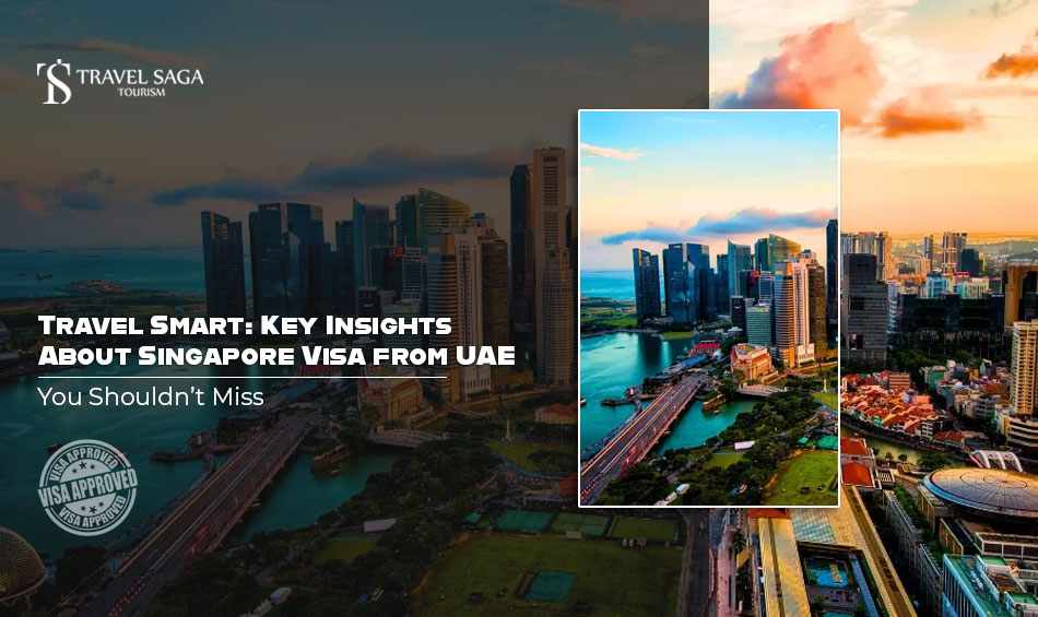Travel Smart: Key Insights About Singapore Visa from UAE You Shouldn’t Miss