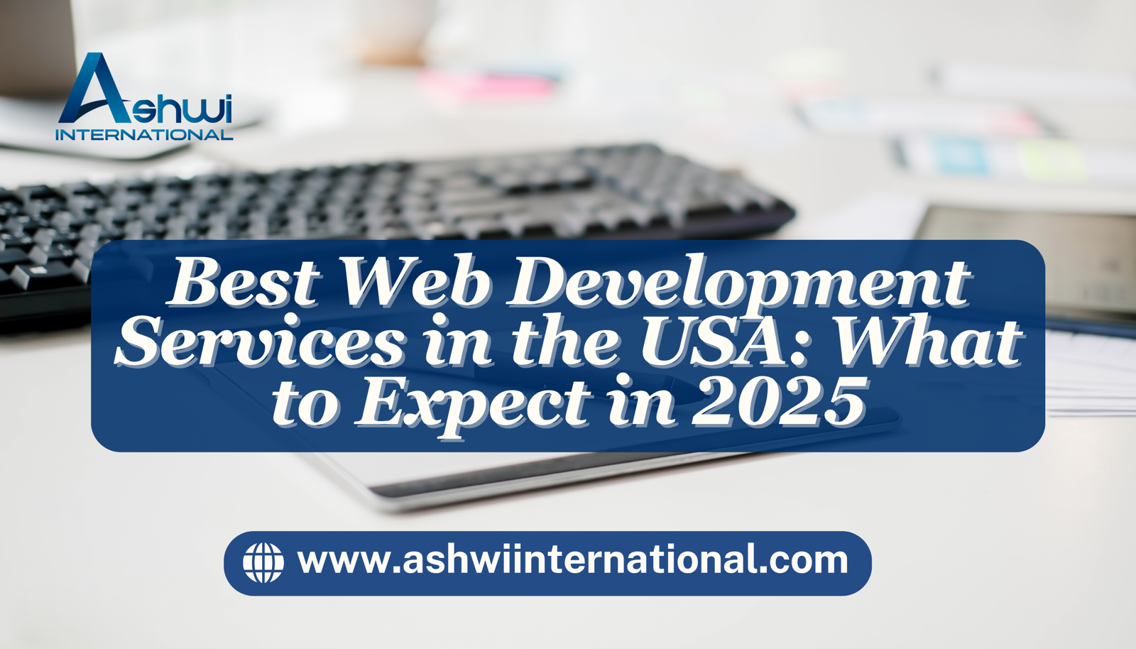 Best Web Development Services in the USA: What to Expect in 2025