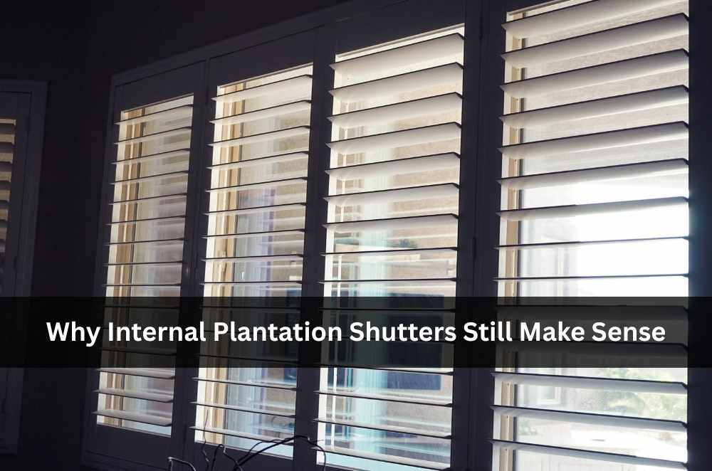 Why Internal Plantation Shutters Still Make Sense