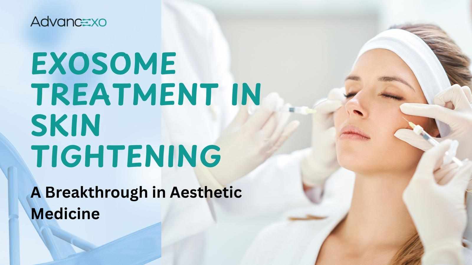Exosome Treatment in Skin Tightening: A Breakthrough in Aesthetic Medicine