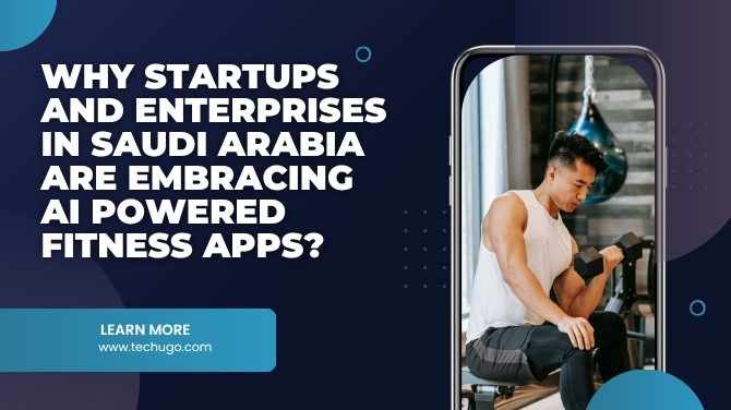 Why Startups and Enterprises in Saudi Arabia Are Embracing AI Powered Fitness Apps