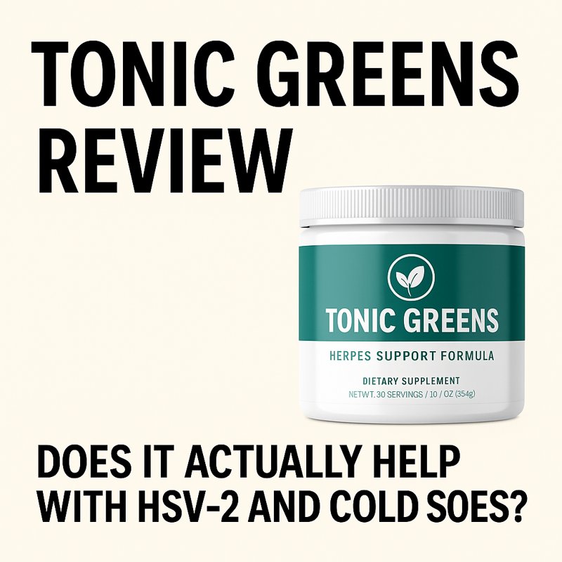 Tonic Greens Review: Does It Actually Help With HSV-2 and Cold Sores?