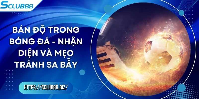 Ngan chan ban do trong bong da – loi khuyen va kinh nghiem thuc te