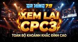 Xem Lại CPC3 - Tổng Hợp Các Trận Thư Hùng Đỉnh Cao Bồ CPC3 Tại GAKING79