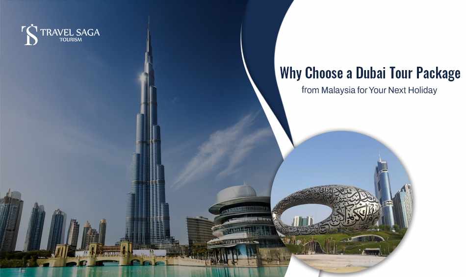 Why Choose A Dubai Tour Package From Malaysia For Your Next Holiday ?