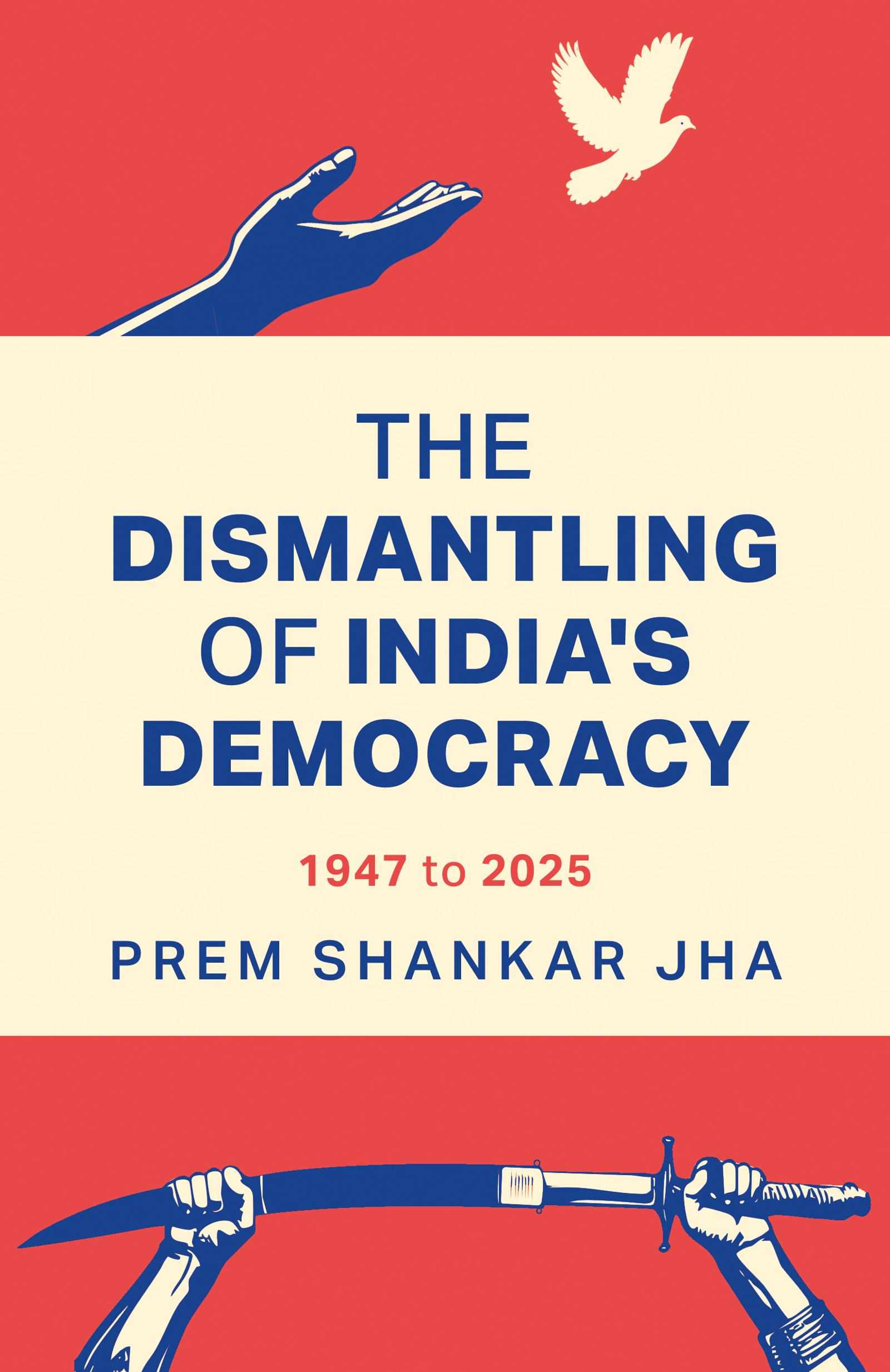 The Dismantling of India’s Democracy