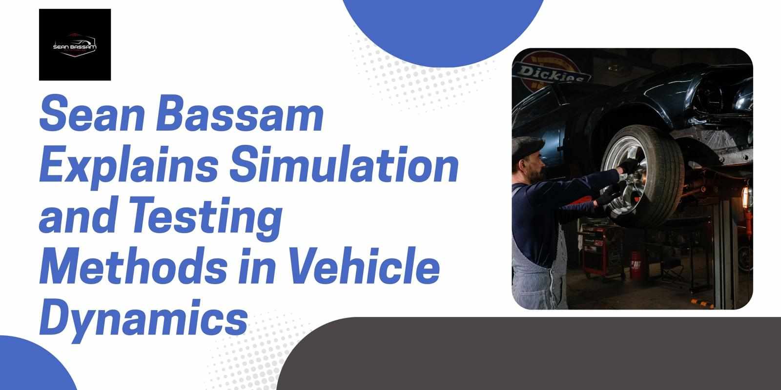 Sean Bassam Explains Simulation and Testing Methods in Vehicle Dynamics