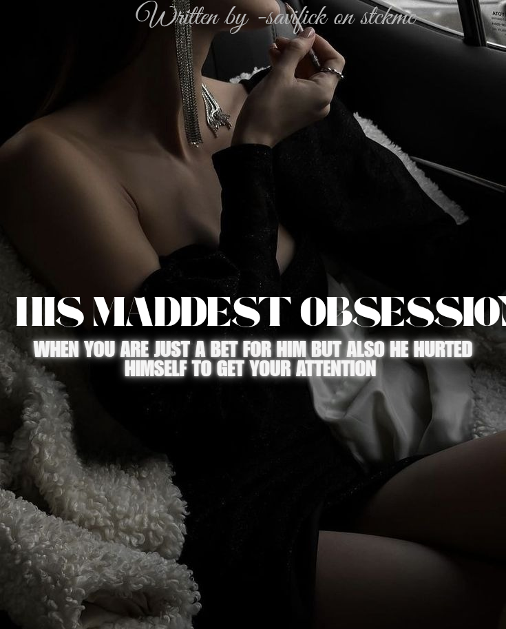 01 | HIS MADDEST OBSESSION | hurting himself