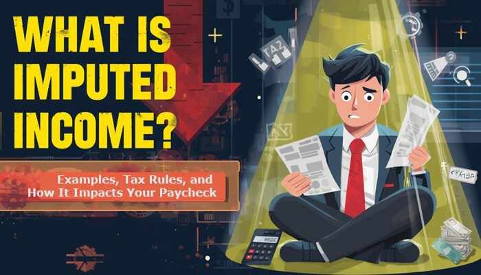 Imputed Income Explained: How It Affects Your Paycheck and Taxes