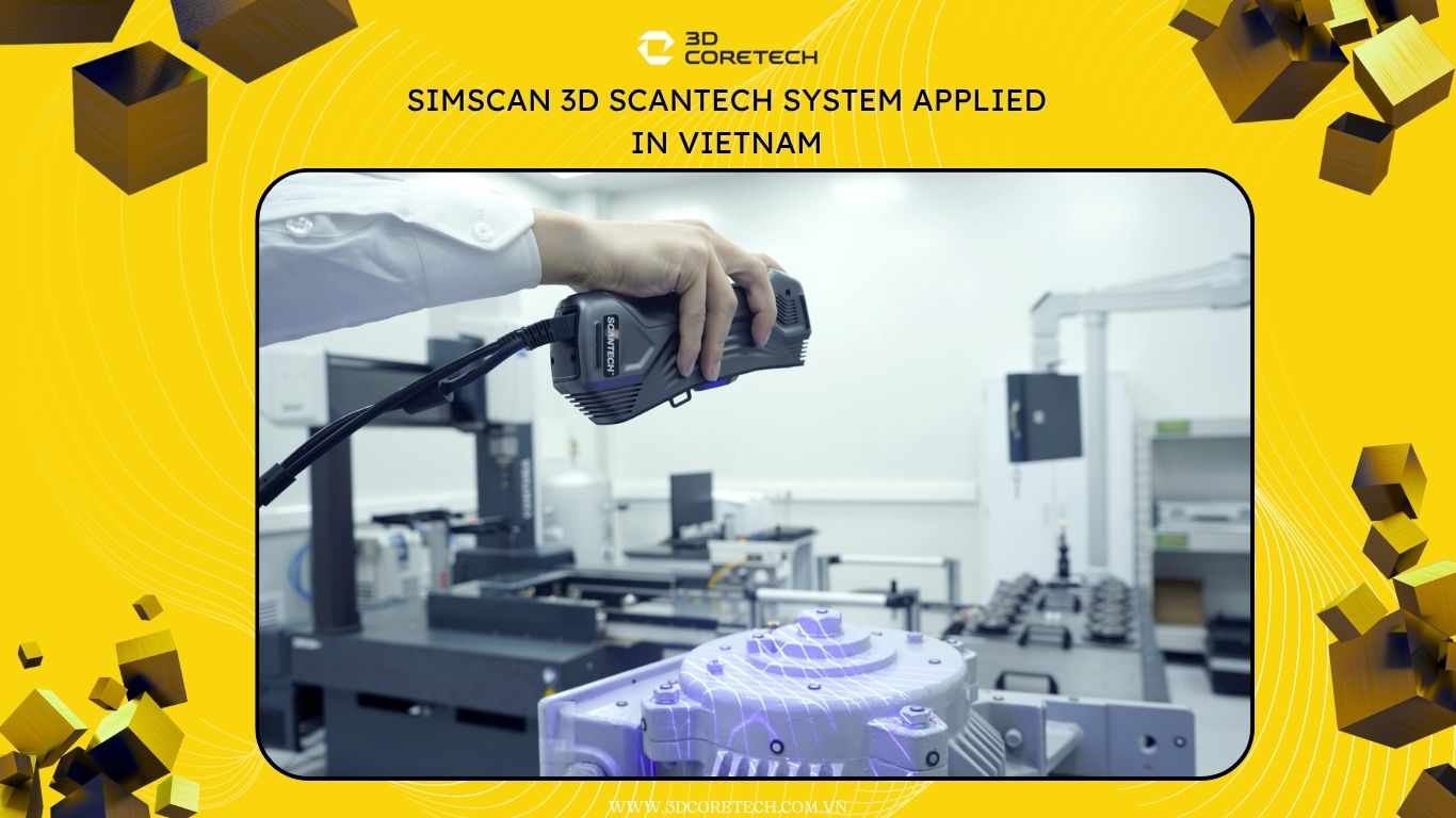 Hệ thống 3D Scantech Simscan ứng dụng tại Việt Nam