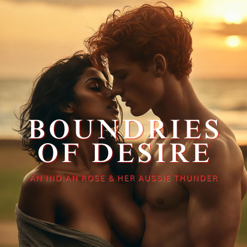 Boundaries of Desire: An Indian Rose and Her Aussie Thunder