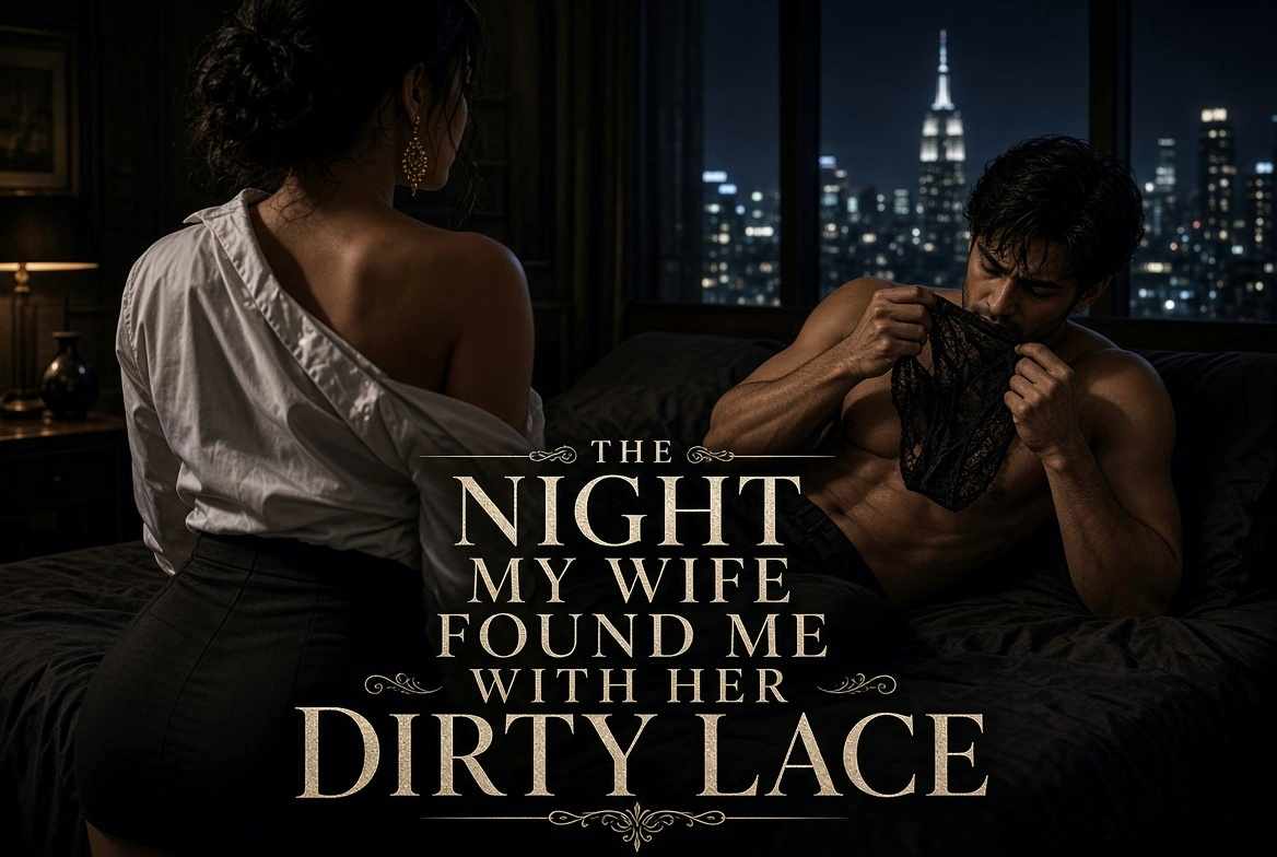 The Night My Wife Found Me With Her Dirty Lace