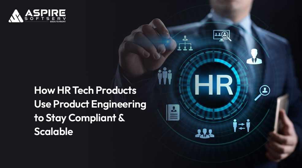 How HR Tech Products Use Product Engineering to Stay Compliant & Scalable