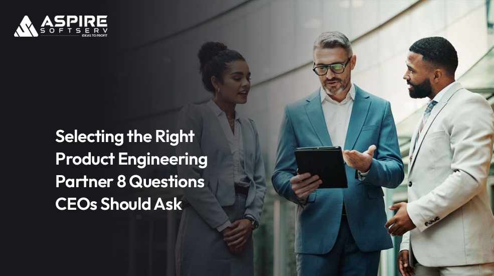 Selecting the Right Product Engineering Partner: 8 Questions CEOs Should Ask