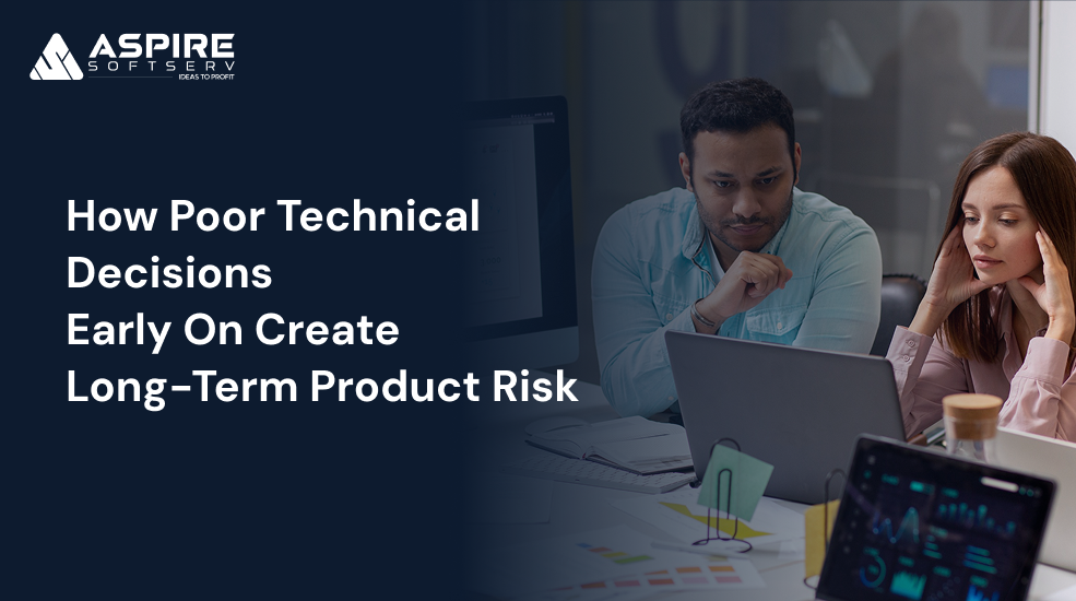 How Poor Technical Decisions Early On Create Long-Term Product Risk