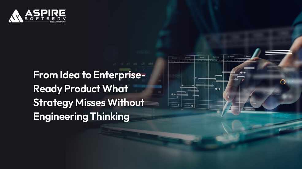 From Idea to Enterprise-Ready Product: What Strategy Misses Without Engineering Thinking