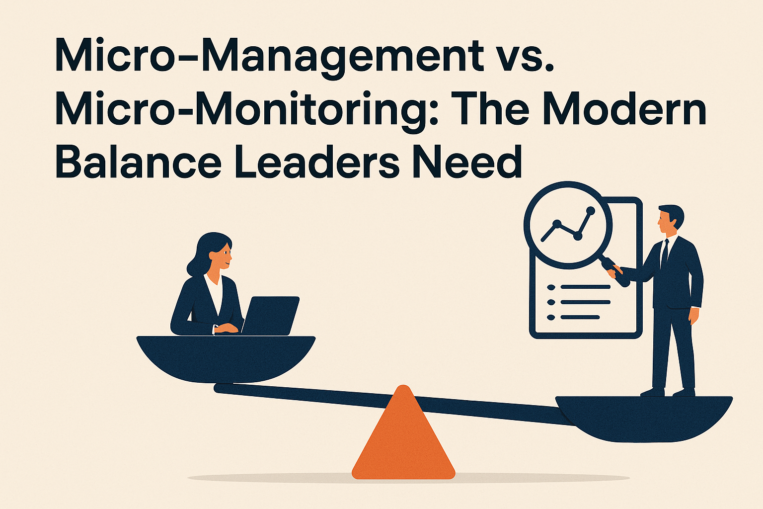 Micro-Management vs. Micro-Monitoring: The Modern Balance Leaders Need