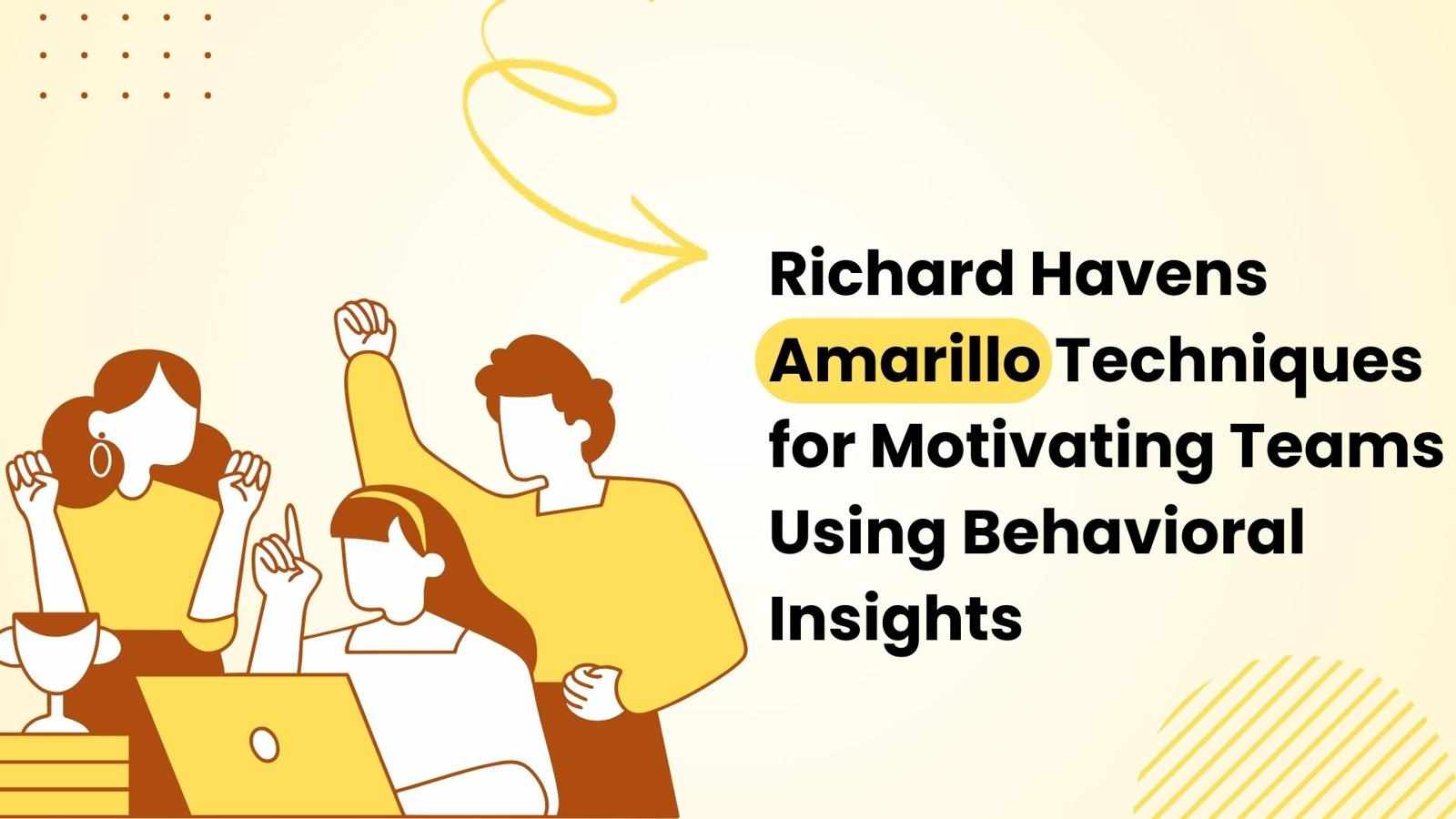 Richard Havens Amarillo Techniques for Motivating Teams Using Behavioral Insights