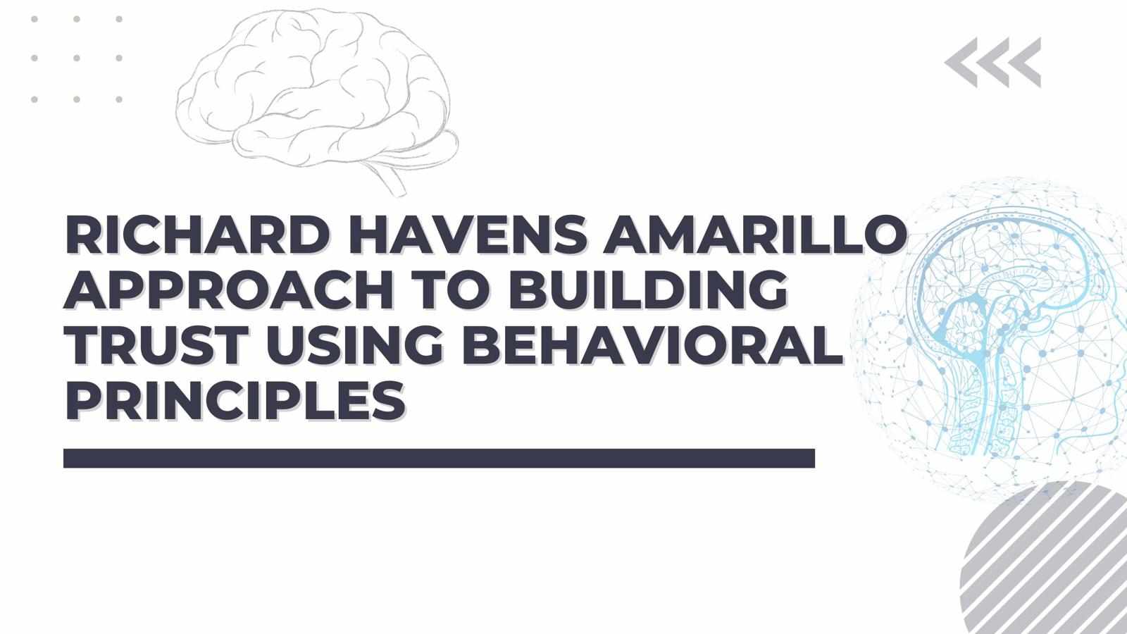 Richard Havens Amarillo Approach to Building Trust Using Behavioral Principles