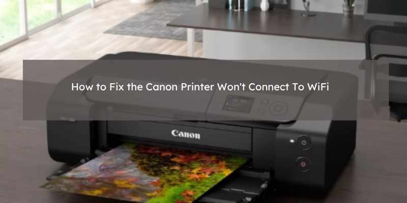 Canon Printer Not Connecting to WiFi