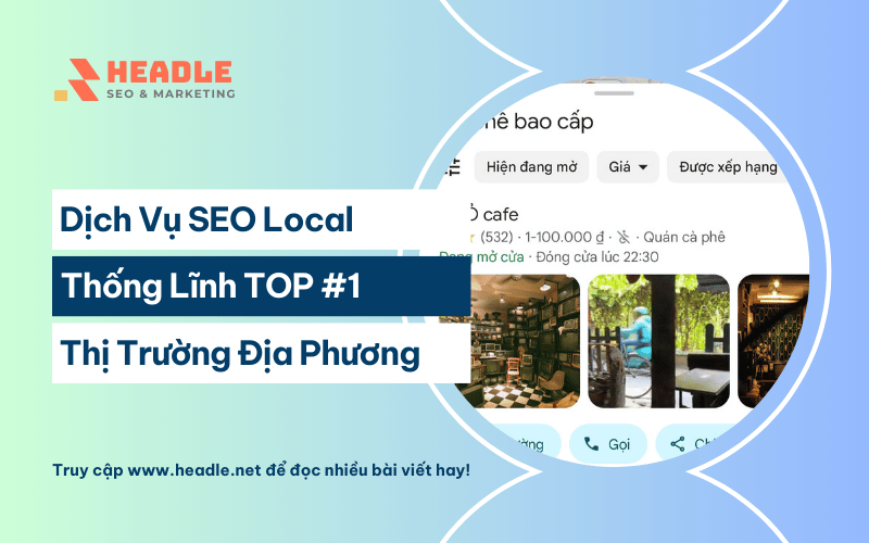Dịch Vụ SEO Local Thống Lĩnh TOP 1 Thị Trường Địa Phương – HEADLE SEO