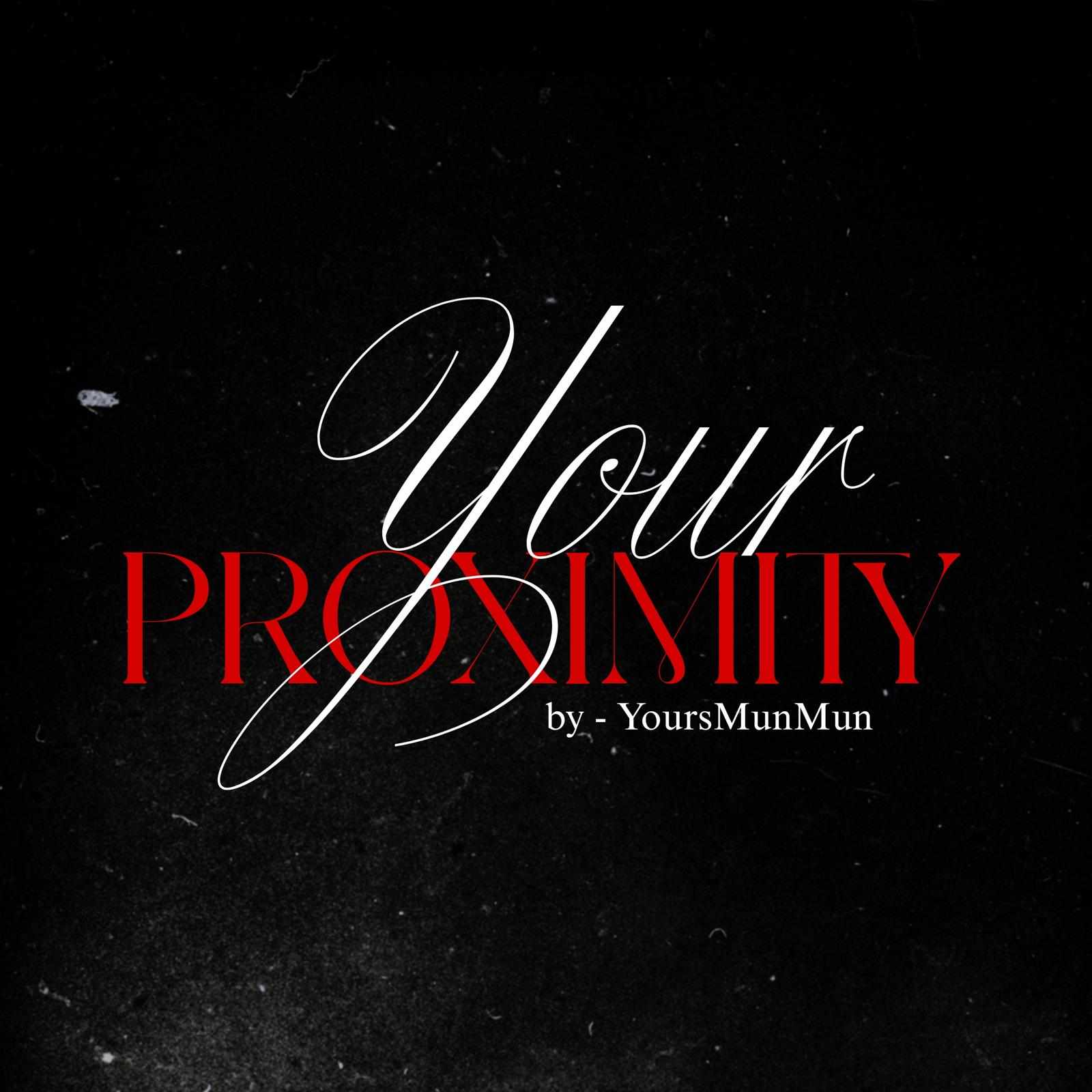Your Proximity | 18+