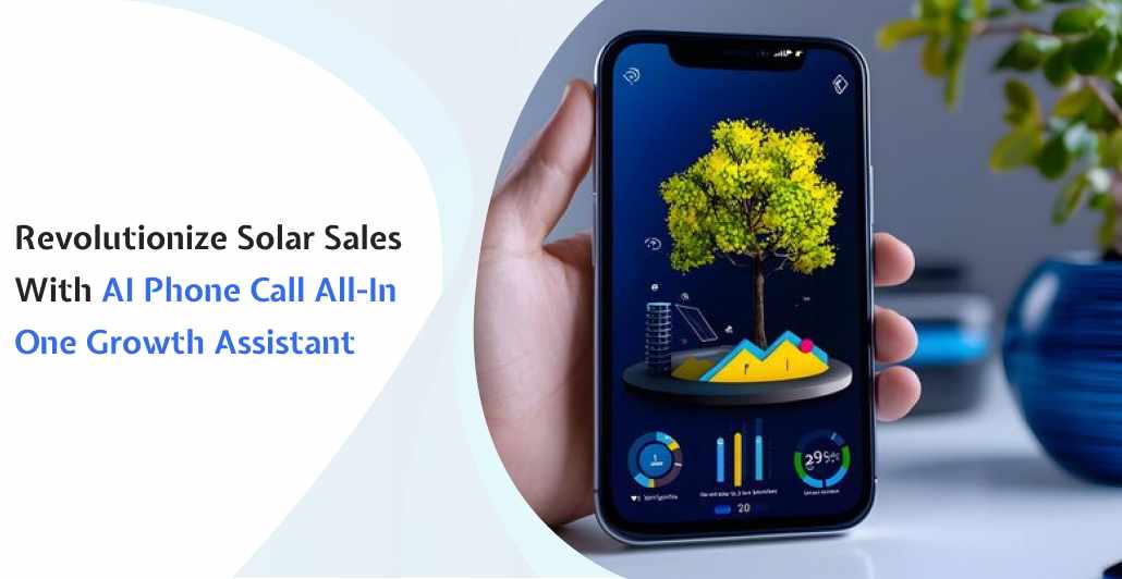 Revolutionize Solar Sales with AI Phone Call All-in-One Growth Assistant