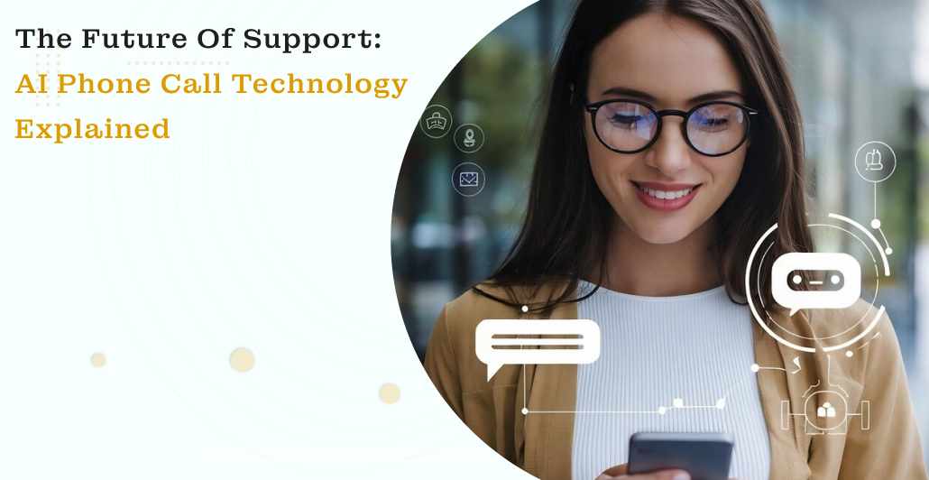 The Future of Support: AI Phone Call Technology Explained
