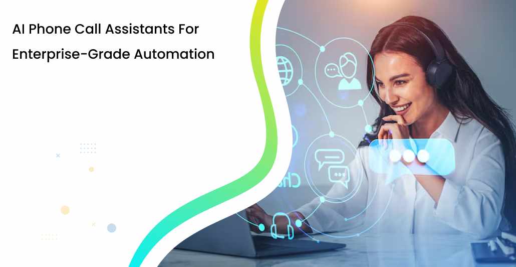 AI Phone Call Assistants for Enterprise-Grade Automation