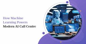 How Machine Learning Powers Modern AI Call Centre