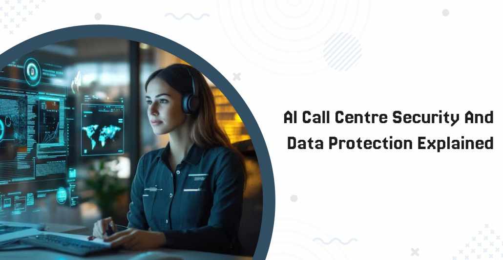 AI Call Centre Security and Data Protection Explained