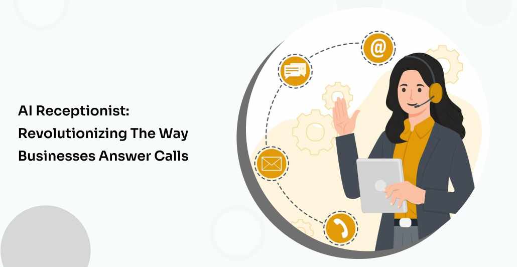 AI Receptionist: Revolutionizing the Way Businesses Answer Calls